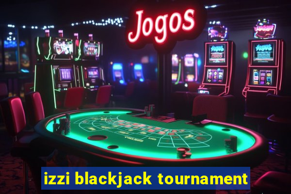 izzi blackjack tournament