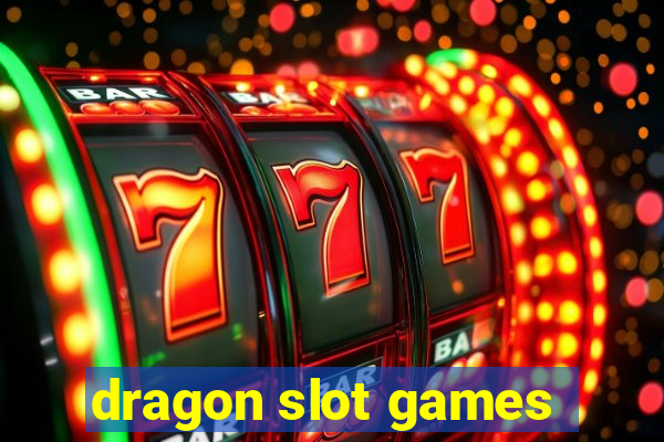 dragon slot games