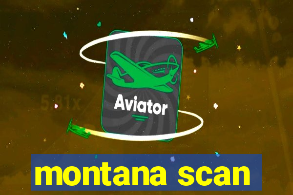 montana scan