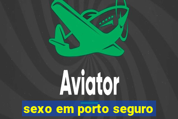 sexo em porto seguro