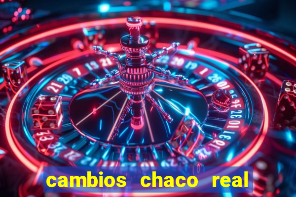 cambios chaco real x guarani