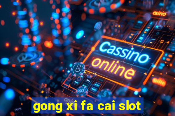 gong xi fa cai slot