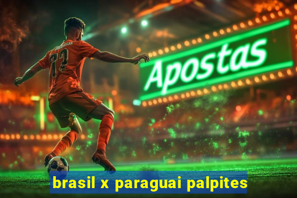 brasil x paraguai palpites