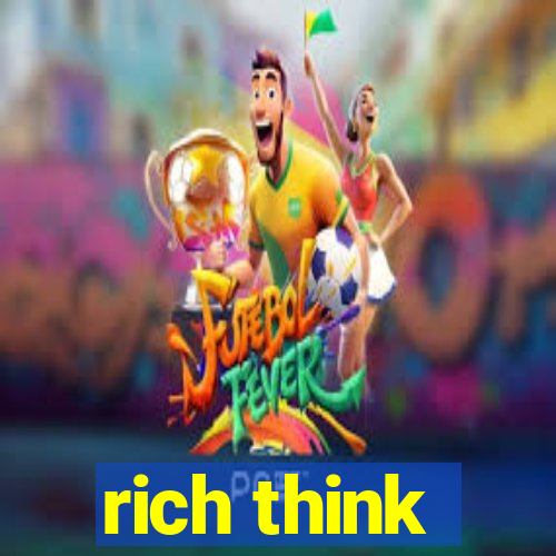 rich think