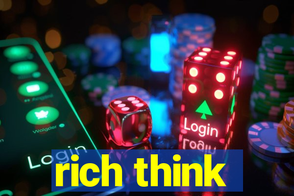 rich think