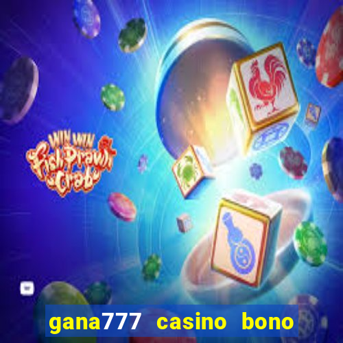 gana777 casino bono sin depósito