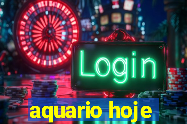 aquario hoje