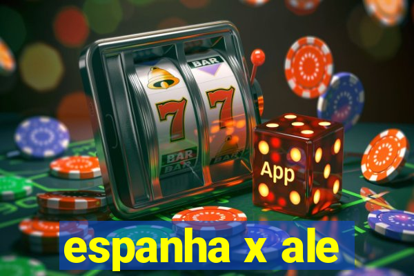 espanha x ale