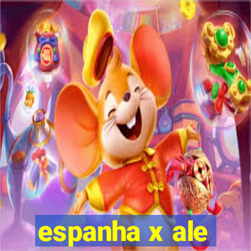 espanha x ale