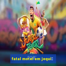 fatal motel em jequi茅