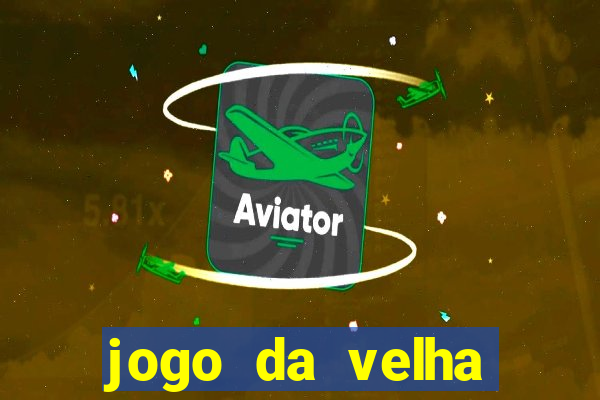 jogo da velha valendo dinheiro