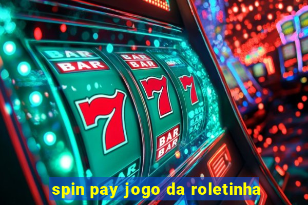 spin pay jogo da roletinha