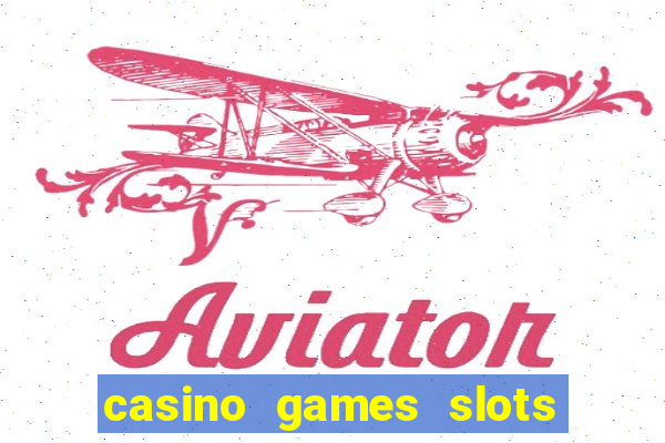 casino games slots 777 8b0n c0w9zp