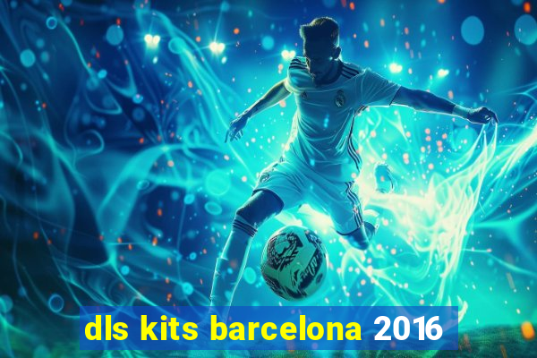 dls kits barcelona 2016