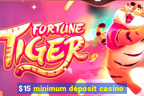 $15 minimum deposit casino