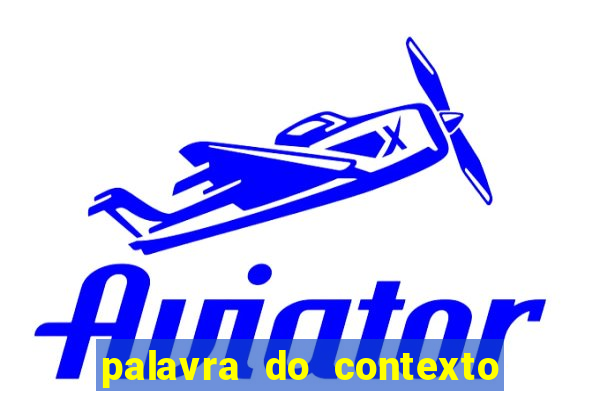 palavra do contexto de hoje 488