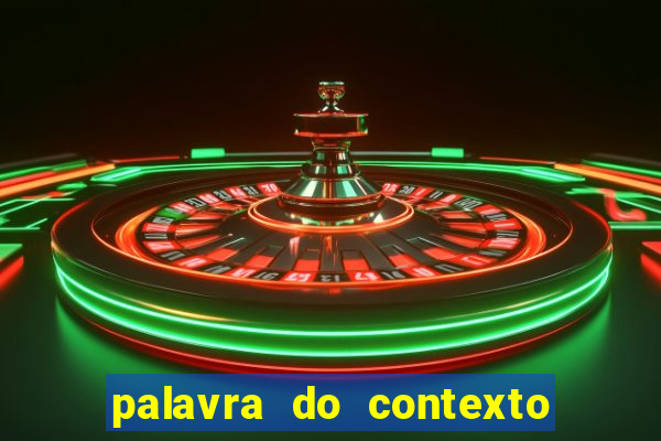 palavra do contexto de hoje 488