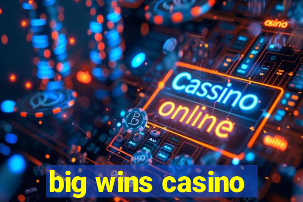 big wins casino