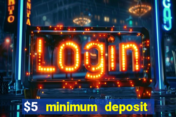 $5 minimum deposit casino australia 2017