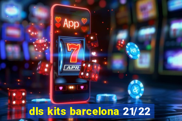 dls kits barcelona 21/22