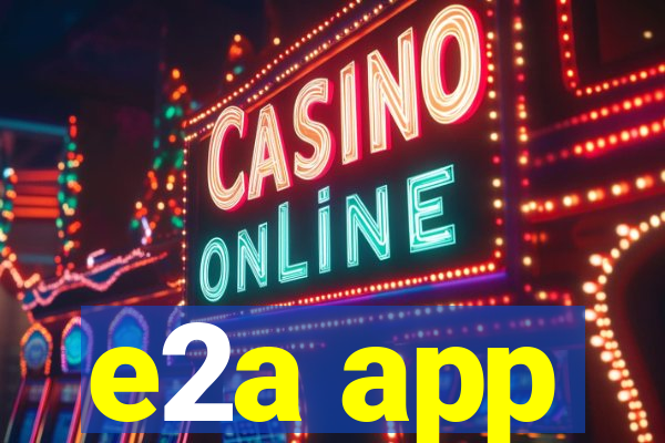 e2a app