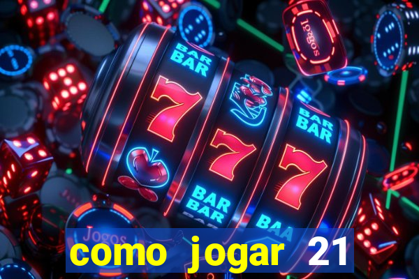 como jogar 21 contando cartas