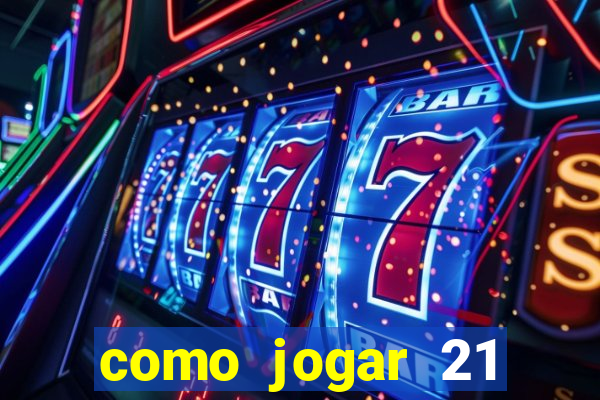 como jogar 21 contando cartas