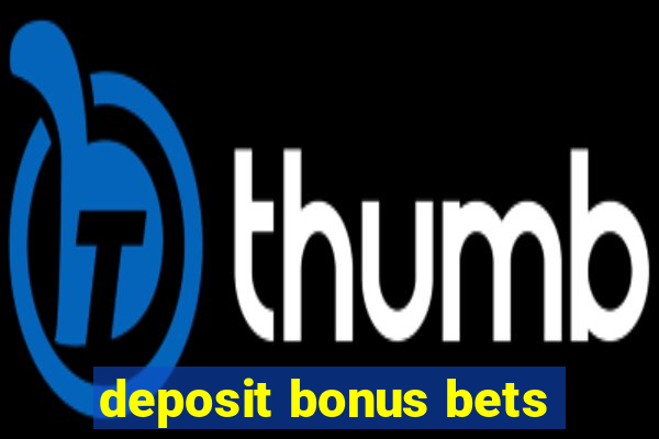 deposit bonus bets