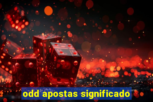 odd apostas significado