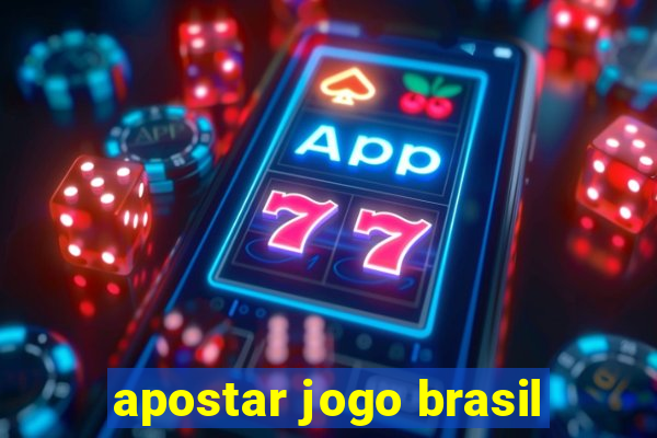 apostar jogo brasil