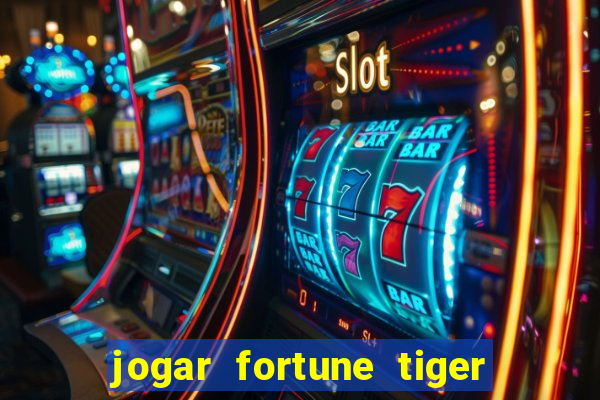 jogar fortune tiger de graca