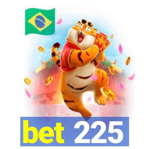 bet 225