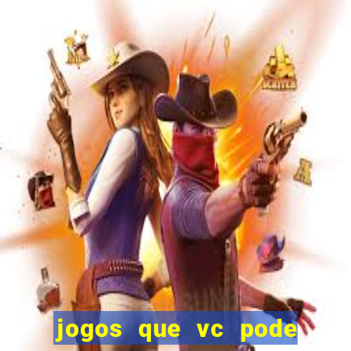 jogos que vc pode ganhar dinheiro