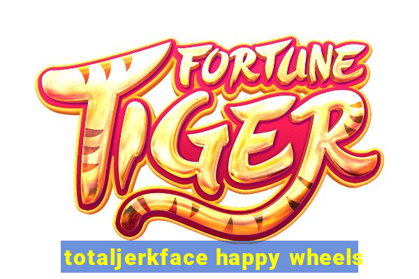 totaljerkface happy wheels