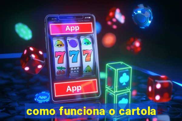 como funciona o cartola