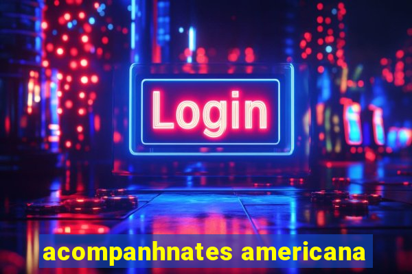 acompanhnates americana