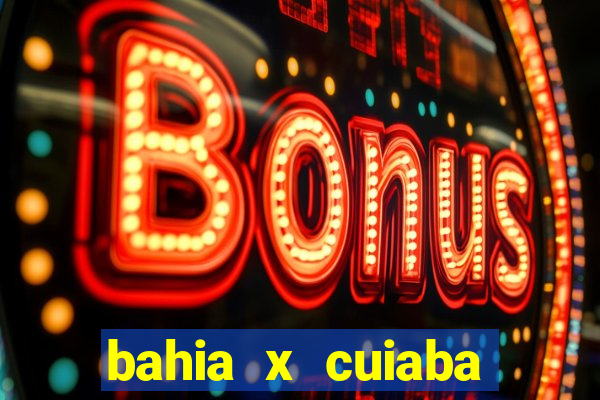 bahia x cuiaba onde assistir