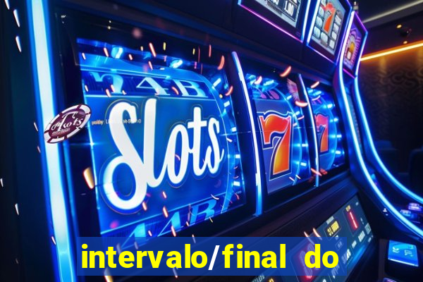 intervalo/final do jogo o que significa