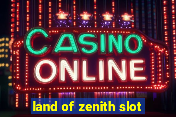 land of zenith slot