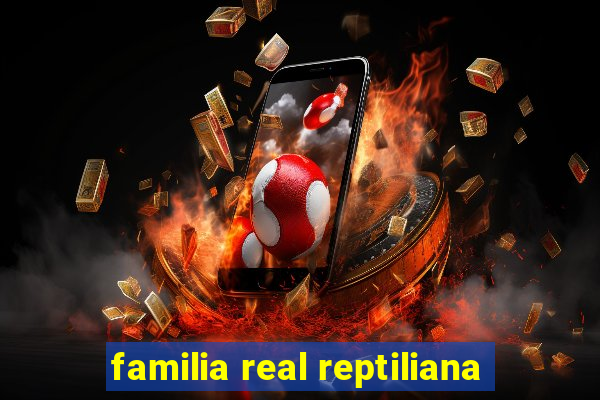 familia real reptiliana