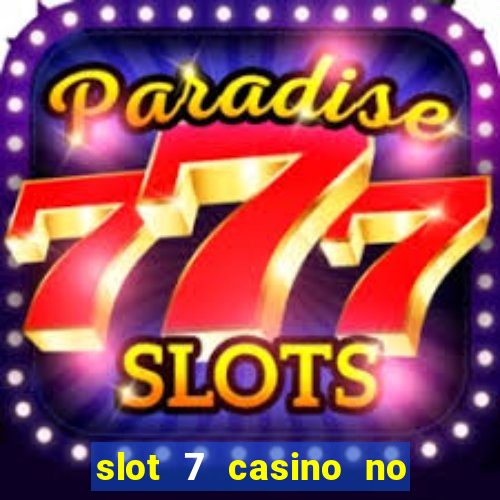 slot 7 casino no deposit bonus