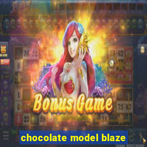 chocolate model blaze