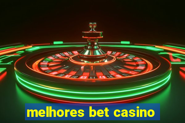 melhores bet casino