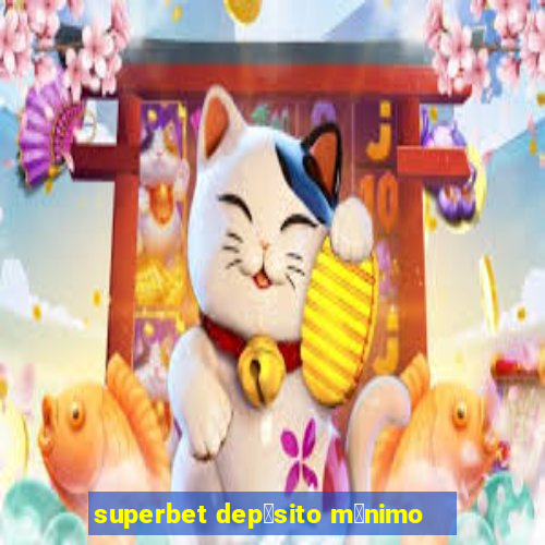 superbet dep贸sito m铆nimo