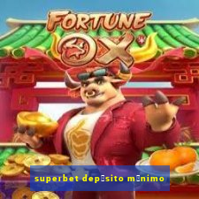 superbet dep贸sito m铆nimo