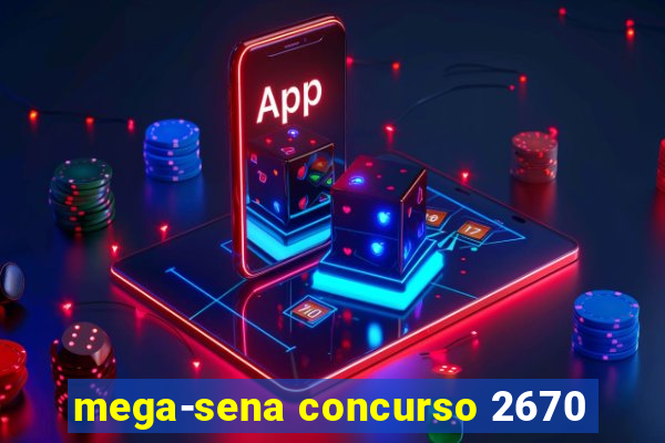 mega-sena concurso 2670