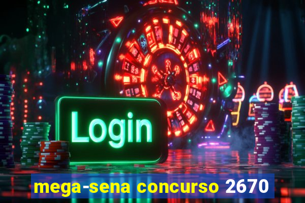 mega-sena concurso 2670