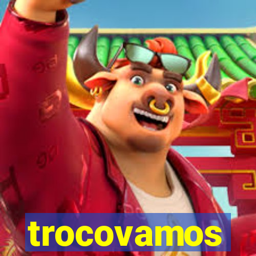 trocovamos