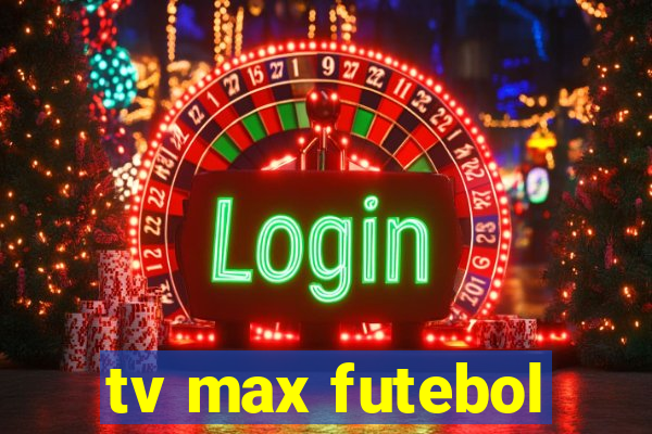 tv max futebol