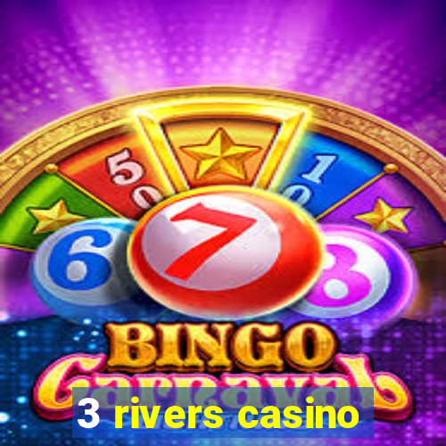 3 rivers casino